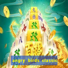 angry birds classic 1.0.0 apk